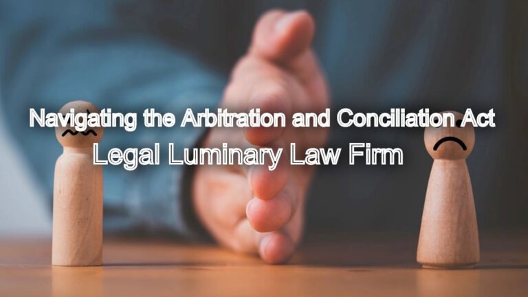 Resolving Disputes: Navigating the Arbitration and Conciliation Act