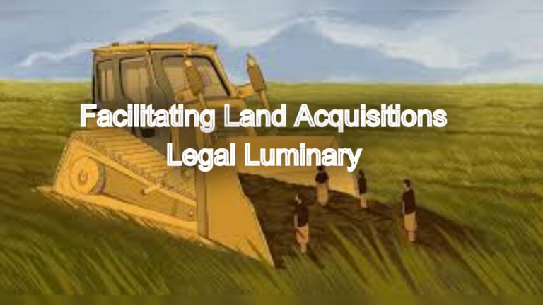 Facilitating Land Acquisitions: Understanding the Land Acquisition Act