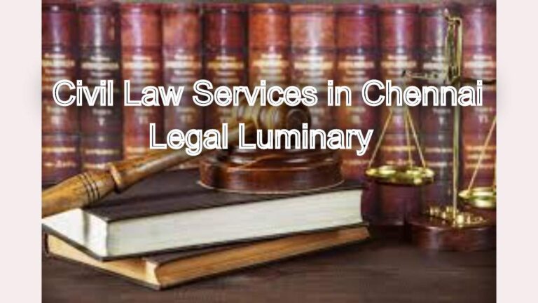 Civil Law Services in Chennai: Property, Contracts, and Disputes
