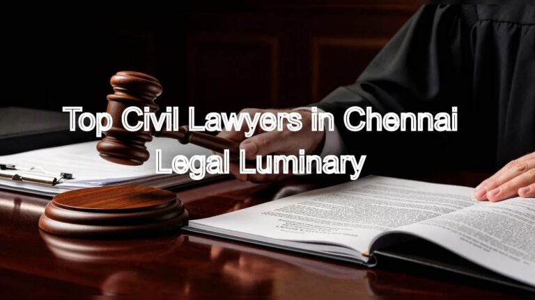 Top Civil Lawyers in Chennai: Expert Legal Guidance for Your Case