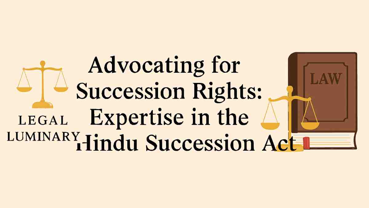 Advocating for Succession Rights: Expertise in the Hindu Succession Act